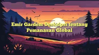 Emir Garden: Deskripsi tentang Pemanasan Global