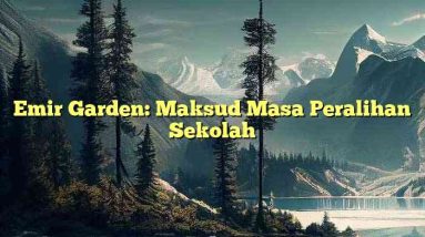 Emir Garden: Maksud Masa Peralihan Sekolah